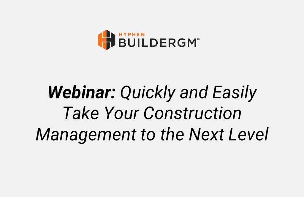 Webinar: Quickly and Easily Take Your Construction Management to the Next Level